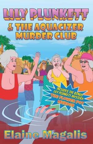 Lily Plunkett and the Aquacizer Murder Club de Magalis, Elaine Carole