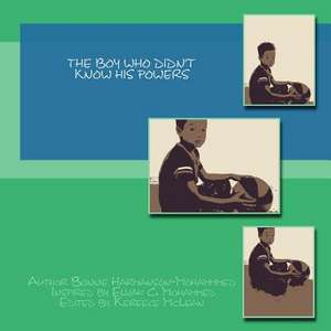 The Boy Who Didn't Know His Powers de Harmanson-Mohammmed, Mrs Bonnie S.