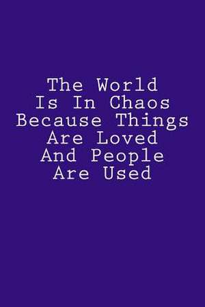 The World Is in Chaos Because Things Are Loved and People Are Used de Wild Pages Press