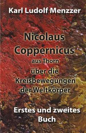 Nicolaus Coppernicus Aus Thorn Uber Die Kreisbewegungen Der Weltkorper de Menzzer, Karl Ludolf