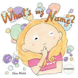 What's My Name? Anamarie de Tiina Walsh