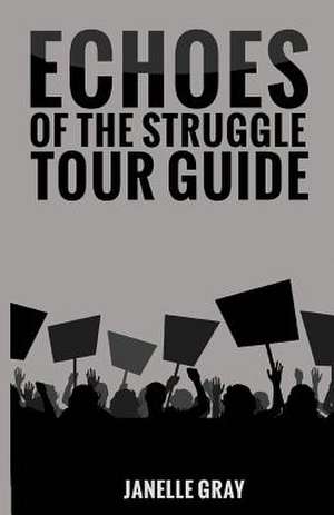 Echoes of the Struggle Tour Guide de Janelle Gray