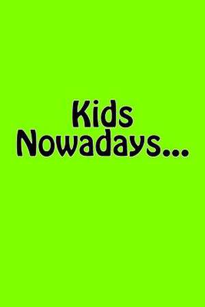 Kids Nowadays... de Wild Pages Press