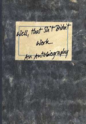 Well, That Sh*t Didn't Work...an Autobiography de Designs, Dark Road