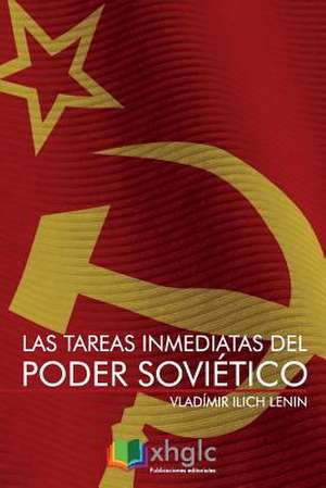 Las Tareas Inmediatas del Poder Sovietico de Vladimir Ilich Lenin