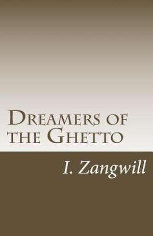 Dreamers of the Ghetto de I. Zangwill