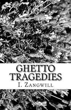 Ghetto Tragedies de I. Zangwill