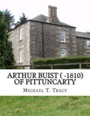 Arthur Buist ( -1810) of Pittuncarty de Michael T. Tracy