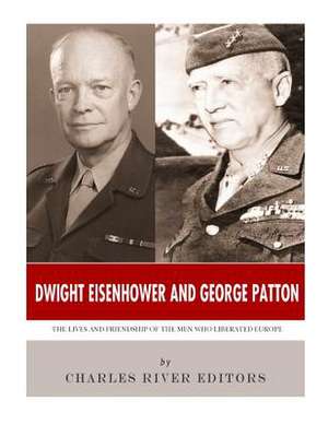 Dwight Eisenhower and George Patton de Charles River Editors