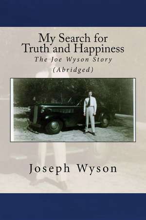 My Search for Truth and Happiness (Abridged) de Wyson, Joseph F.