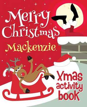 Merry Christmas MacKenzie - Xmas Activity Book de Xmasst