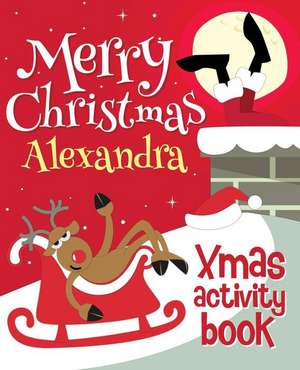 Merry Christmas Alexandra - Xmas Activity Book de Xmasst