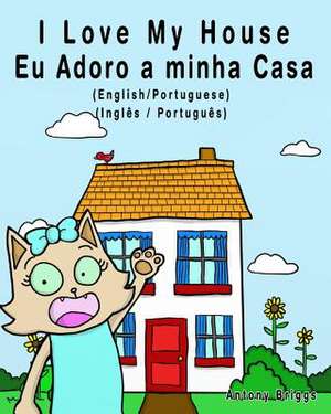 I Love My House - Eu Adoro a Minha Casa - English/Portuguese Picture Book de Books, Bilingual Kids