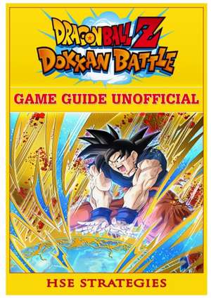 Dragon Ball Z Dokkan Battle Game Guide Unofficial de Strategies, Hse