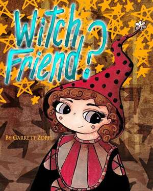 Witch Friend? de Zopfi, Garrett