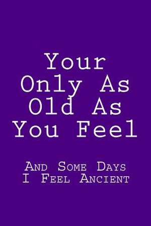 Your Only as Old as You Feel de Wild Pages Press