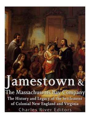 Jamestown and the Massachusetts Bay Colony de Charles River Editors