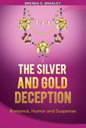 The Silver and Gold Deception de Bradley, Brenda G.