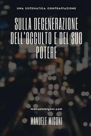 Sulla Degenerazione Dell'occulto E del Suo Potere de Migoni, Manuele