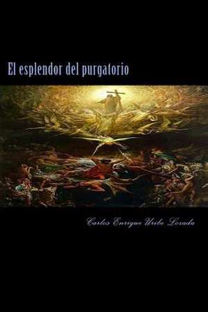 El Esplendor del Purgatorio de Carlos Enrique Uribe Lozada