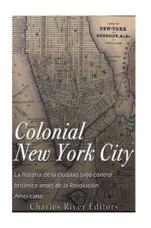 Colonial New York City de Charles River Editors