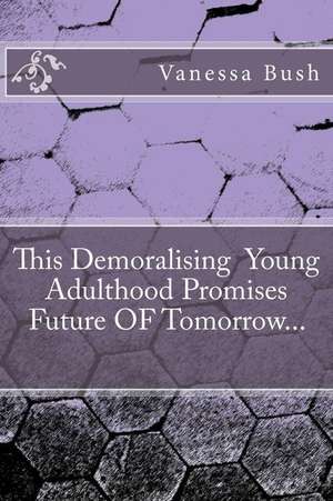 The Demoralizing Adulthood Promises Future of Tomorrow de Vanessa Bush