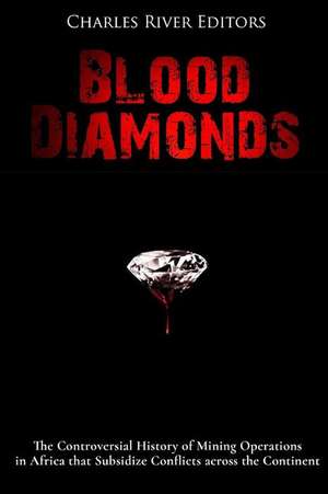 Blood Diamonds de Charles River Editors