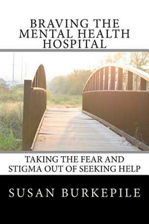 Braving the Mental Health Hospital de Burke, Susan E.