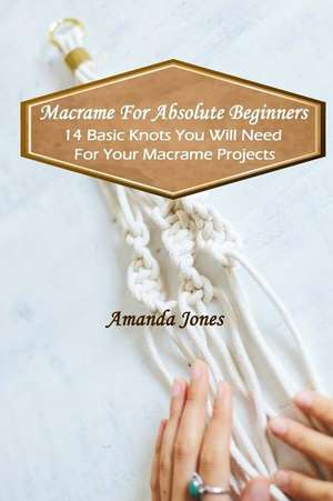 Macrame for Absolute Beginners de Amanda Jones