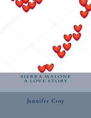 Sierra Malone a Love Story de Croy, Jennifer M.