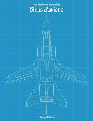 Livre de Coloriage Pour Adultes Bleus D'Avions 2 de Nick Snels