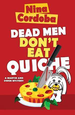 Dead Men Don't Eat Quiche de Nina Cordoba