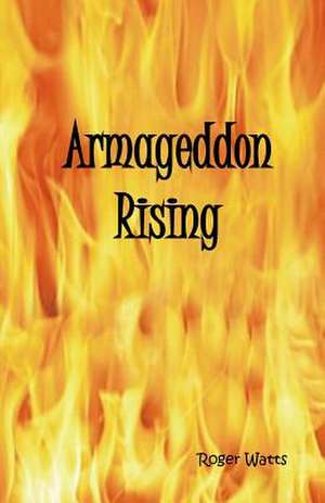 Armageddon Rising de Watts, Mr Roger