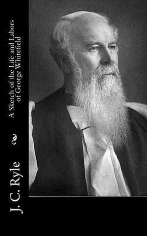 A Sketch of the Life and Labors of George Whitefield de John Charles Ryle