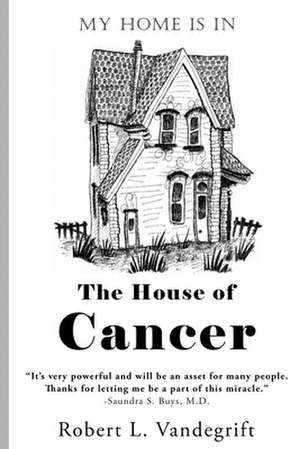 My Home Is in the House of Cancer de Vandegrift, Robert L.