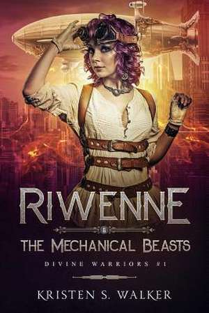 Riwenne & the Mechanical Beasts de Kristen S. Walker