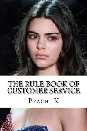 The Rule Book of Customer Service de K, Mrs Prachi