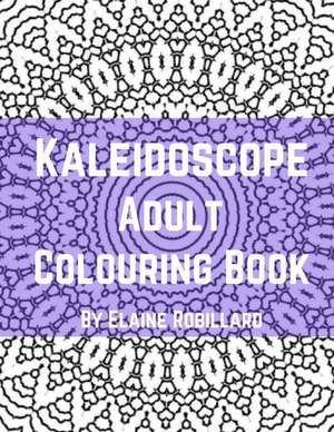 Kaleidoscope Adult Colouring Book de Robillard, Elaine