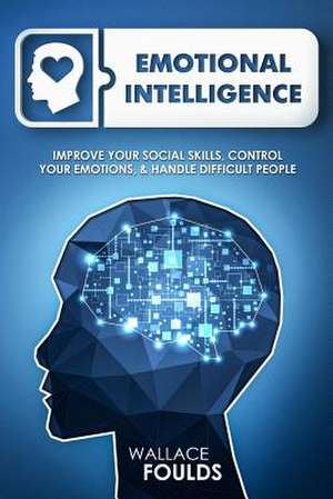 Emotional Intelligence de Foulds, Wallace