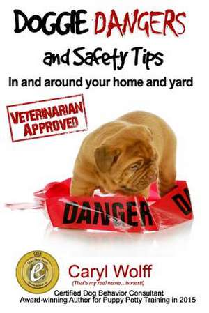 Doggie Dangers and Safety Tips de Caryl Wolff