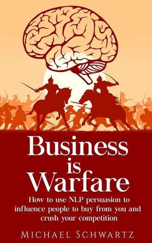 Business Is Warfare de Michael Schwartz