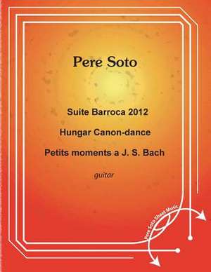 Suite Barroca 2012, Hungar Canon-Dance, Petits Moments A J.S Bach de Tejedor, Pere Soto