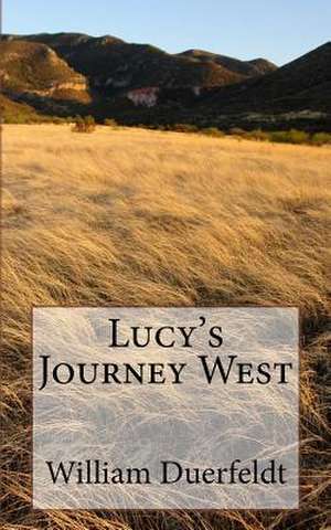 Lucy's Journey West de Duerfeldt, William F.