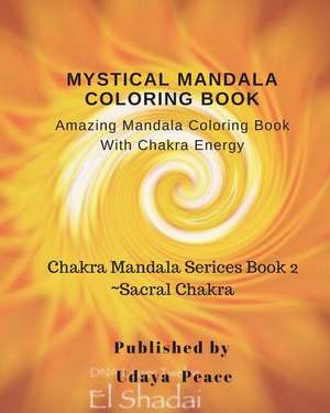 Mystical Mandala Coloring Book with Chakra Energy Sacral Chakra de Peace, Udaya