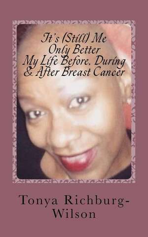 It's (Still) Me, Only Better -My Life Before, During & After Breast Cancer de Richburg-Wilson, Mrs Tonya