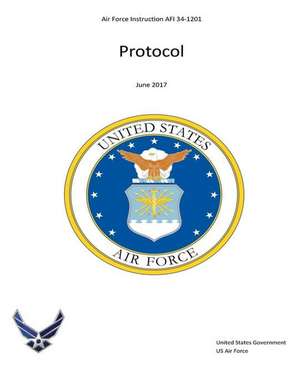 Air Force Instruction AFI 34-1201 Protocol June 2017 de United States Government Us Air Force