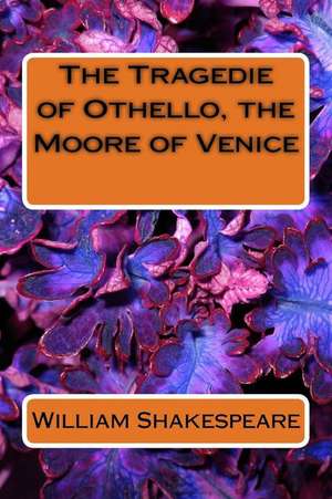 The Tragedie of Othello, the Moore of Venice de William Shakespeare