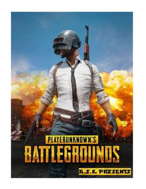 Playerunknown's Battlegrounds Pubg Tips and Tricks. a Complete Guide to Battlegrounds. Ultimate Walkthrough A.S.K de Kataria, Anirudh Singh