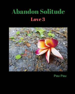 Abandon Solitude Love 3 de Pau Pau