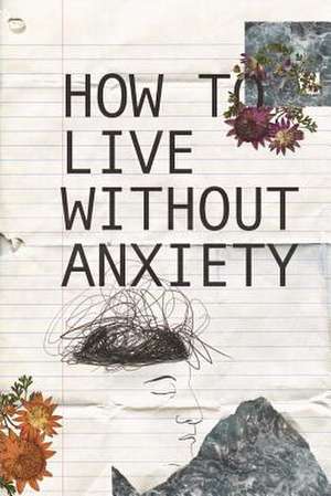 How to Live Without Anxiety de Christopher Adams